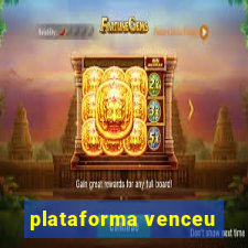 plataforma venceu